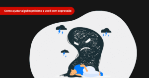 Leia mais sobre o artigo Como ajudar alguém próximo a você com depressão