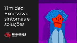 Leia mais sobre o artigo Timidez Excessiva: sintomas e soluções